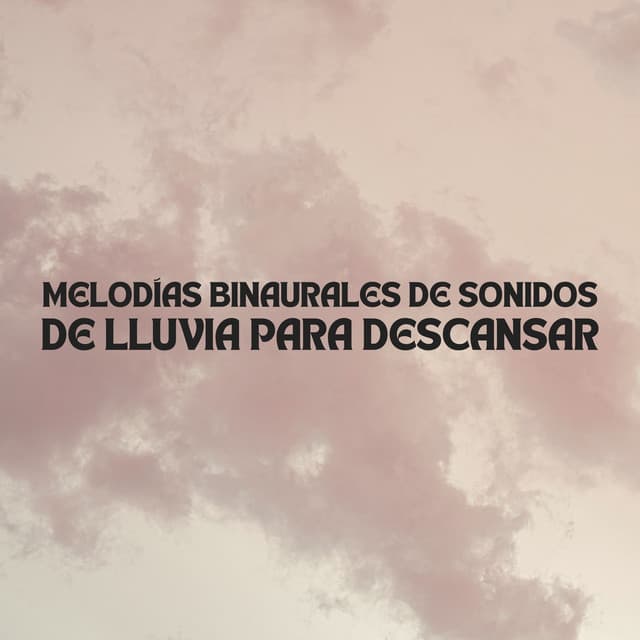 Melodías Binaurales De Sonidos De Lluvia Para Descansar - Estados de ánimo binaurales