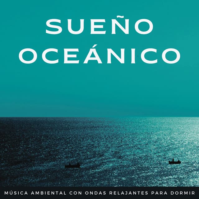 Sueño Oceánico: Música Ambiental Con Ondas Relajantes Para Dormir - Olas del océano para un sueño profundo