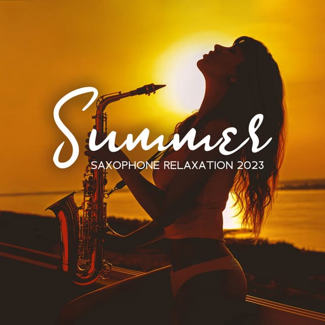 Summer Saxophone Relaxation 2023 - Jazz Sax Lounge Collection