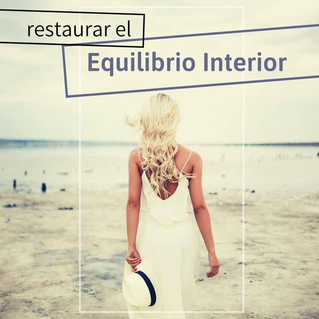 Restaurar el Equilibrio Interior: 25 Canciones para Calmar y Sanar Cuerpo y Alma - Meditación Interna