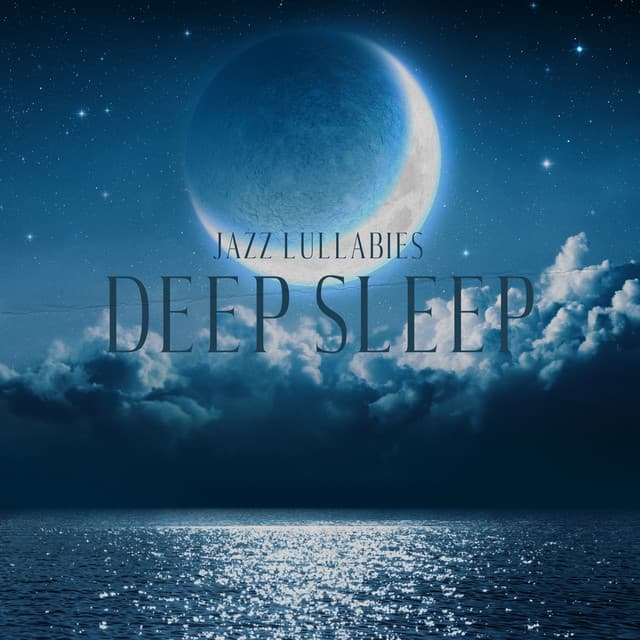 Jazz Lullabies: Deep Sleep and Sleep Without Anxiety - Calming Piano Music Collection