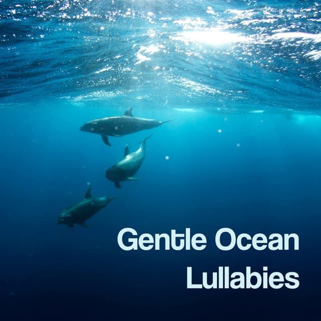 Gentle Ocean Lullabies - The Ocean Waves Sounds