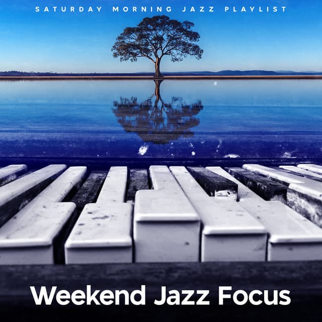 Weekend Jazz Focus - Saturday Morning Jazz Playlist