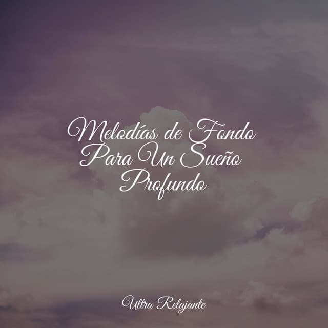 Melodías de Fondo Para Un Sueño Profundo - Canção de Ninar Bebê