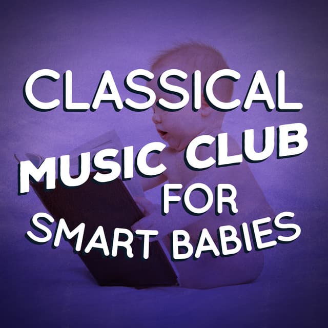 Classical Music Club for Smart Babies - Children Classical Lullabies Club