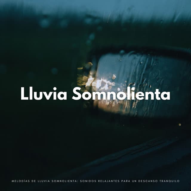 Melodías De Lluvia Somnolienta: Sonidos Relajantes Para Un Descanso Tranquilo - Lluvia Para Dormir Mejor