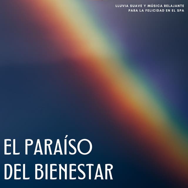 El Paraíso Del Bienestar: Lluvia Suave Y Música Relajante Para La Felicidad En El Spa - Sonidos de lluvia ACE