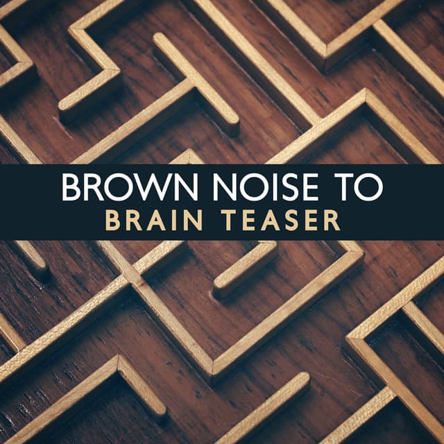 Brown Noise to Rest: Brain Teaser - Brown Noise Aid Sleep