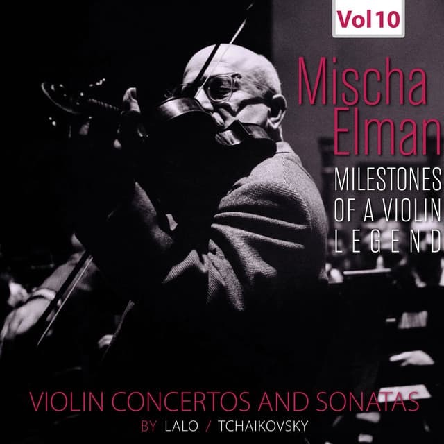 Milestones of a Violin Legend: Mischa Elman, Vol. 10 - Mischa Elman