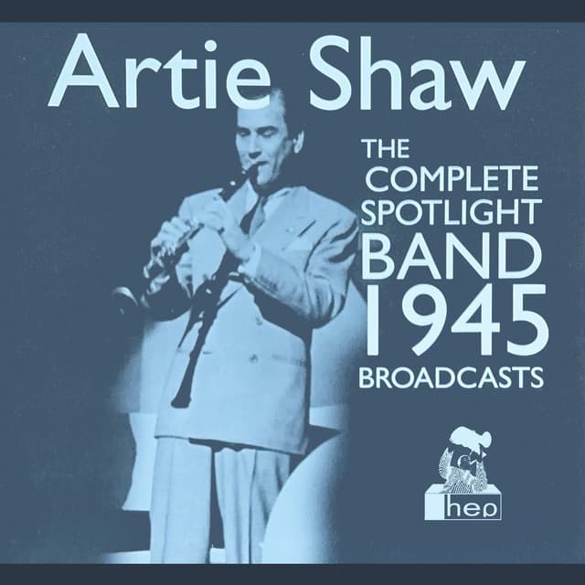 The Complete Spotlight Band 1945 Broadcasts - Artie Shaw