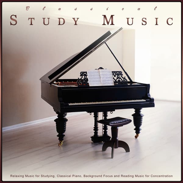 Classical Study Music: Relaxing Music for Studying, Classical Piano, Background Focus and Reading Music for Concentration - Classical Study Music