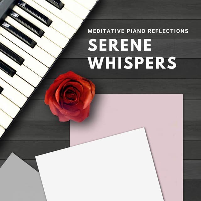 Meditative Piano Reflections: Serene Whispers - Contemplative Souls