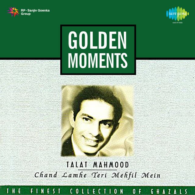 The Golden Moments - Chand Lamhe Teri Mehfil Mein - Talat Mahmood