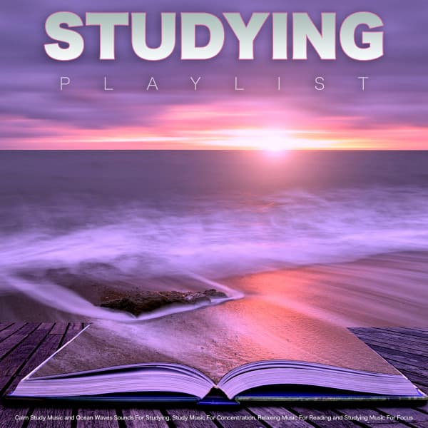 Studying Playlist: Calm Study Music and Ocean Waves Sounds For Studying, Study Music For Concentration, Relaxing Music For Reading and Studying Music For Focus - Studying Playlist