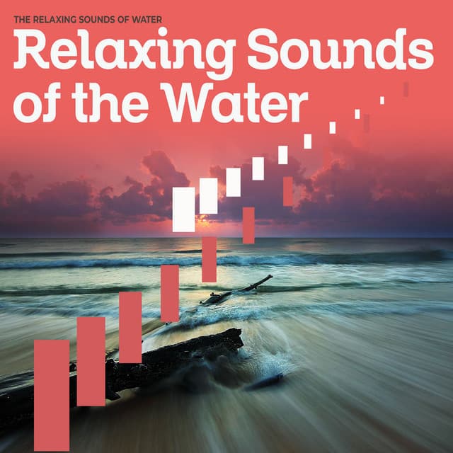 Relaxing Sounds of the Water - The Relaxing Sounds of Water