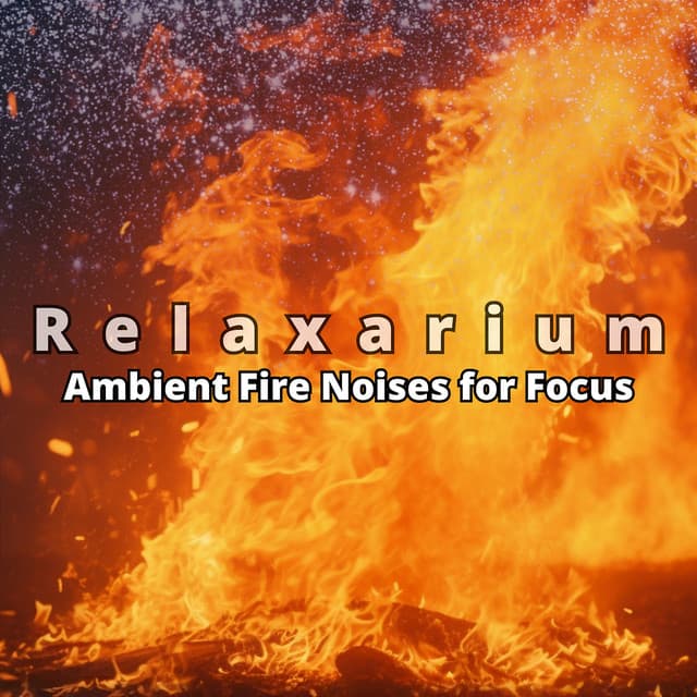 Ambient Fire Noises for Focus - Relaxarium