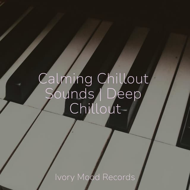 Calming Chillout Sounds | Deep Chillout - Ivory Mood