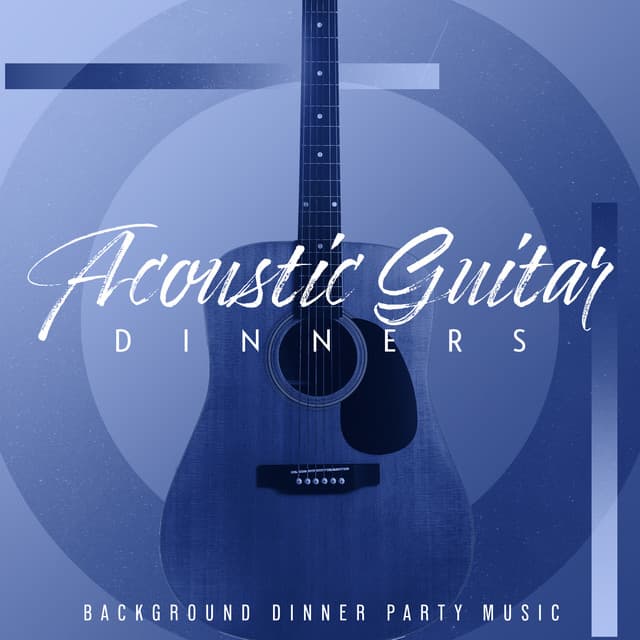 Acoustic Guitar Dinners - Background Dinner Party Music