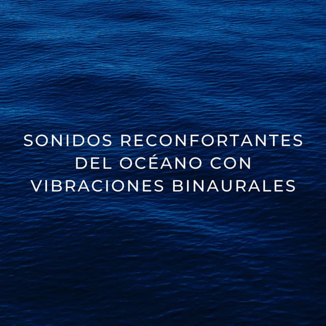 Sonidos Reconfortantes Del Océano Con Vibraciones Binaurales - Binaural late puro