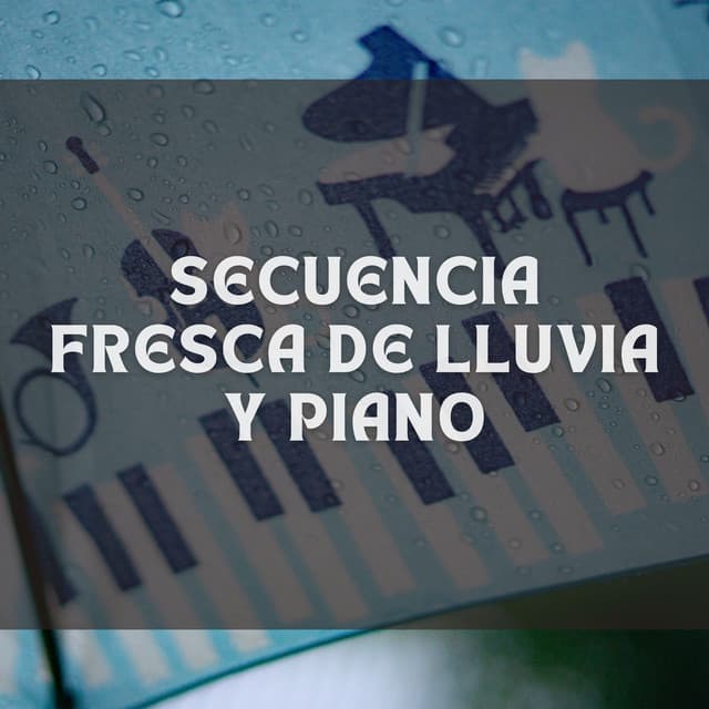 Secuencia Fresca De Lluvia Y Piano - Maestros de la música de piano relajante