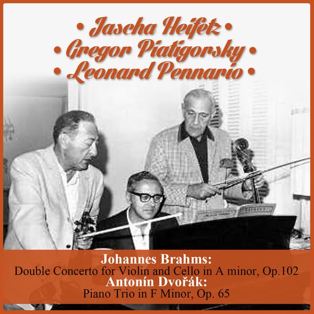 Johannes Brahms: Double Concerto for Violin and Cello in A minor, Op.102 - Antonín Dvořák: Piano Trio in F Minor, Op. 65 - Jascha Heifetz
