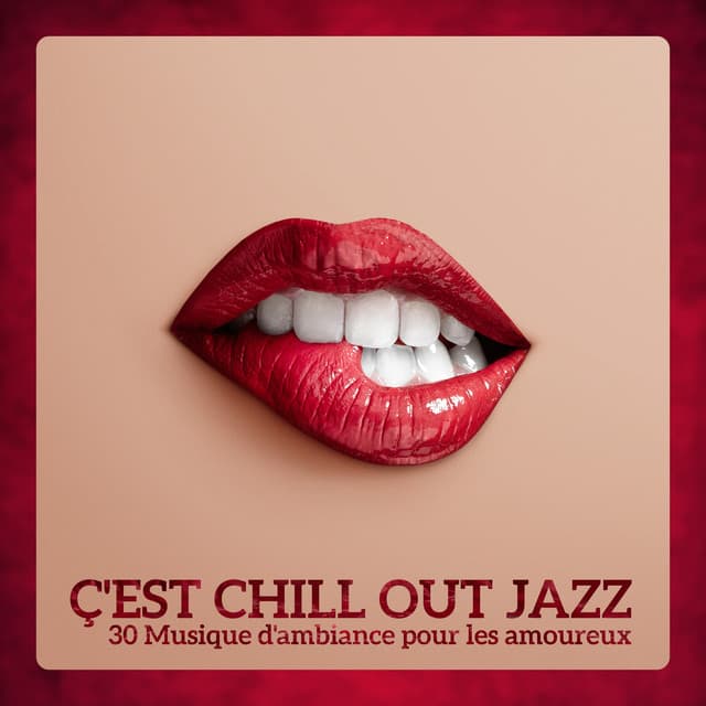 Ç'est chill out jazz - 30 Musique d'ambiance pour les amoureux - Lounge Jazz Affection