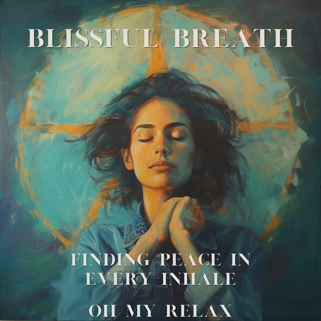 Blissful Breath: Finding Peace in Every Inhale - Oh My Relax