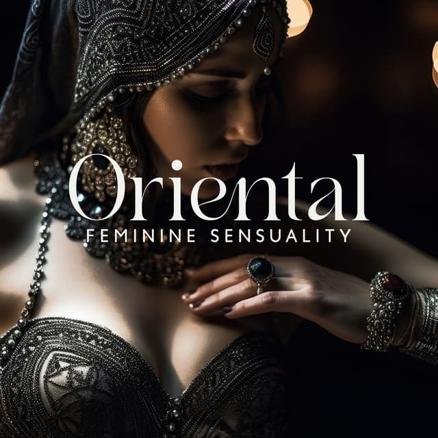 Oriental Feminine Sensuality: Arabian Sexy Ambience Music, Erotic Rhythms, Romantic Arabic Sounds - Arabian Harmony