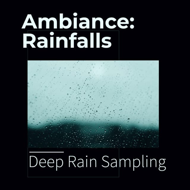 Ambiance: Rainfalls - Deep Rain Sampling