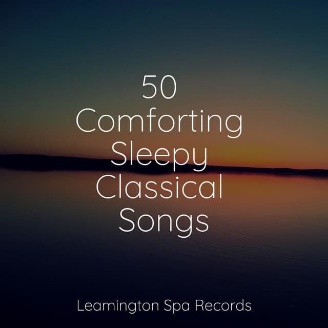 50 Comforting Sleepy Classical Songs - Ambient Arena