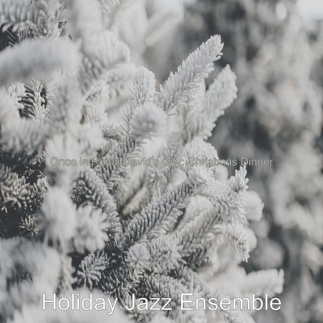 Once in Royal David's City: Christmas Dinner - Holiday Jazz Ensemble