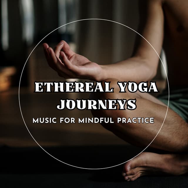 Ethereal Yoga Journeys: Music for Mindful Practice - Yoga Solitude