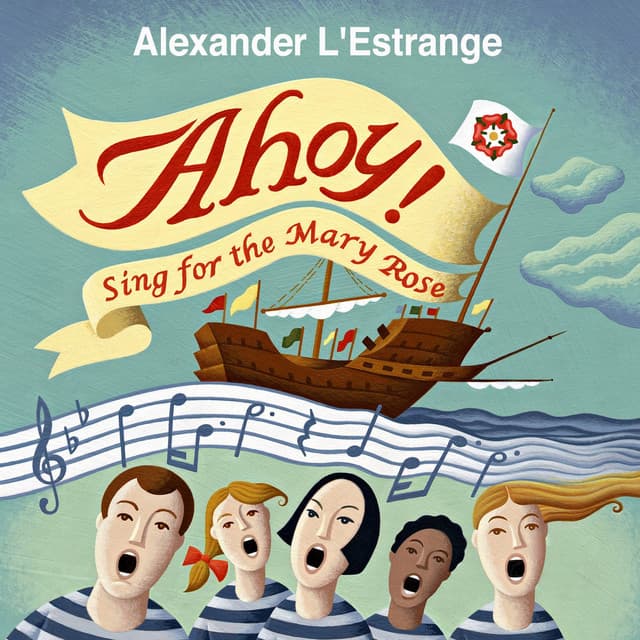 Ahoy! Sing for the Mary Rose - Alexander L'Estrange
