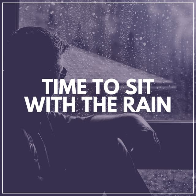 Time to Sit with the Rain - Rain Recordings