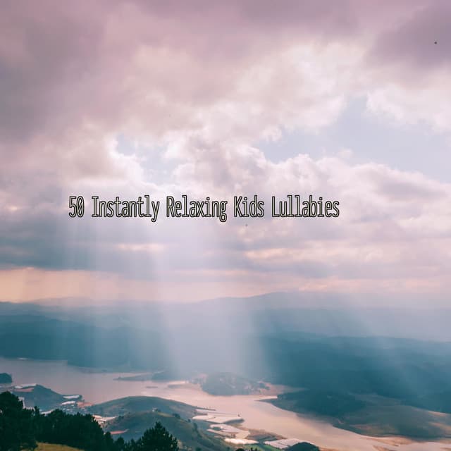 50 Instantly Relaxing Kids Lullabies - Kids Music