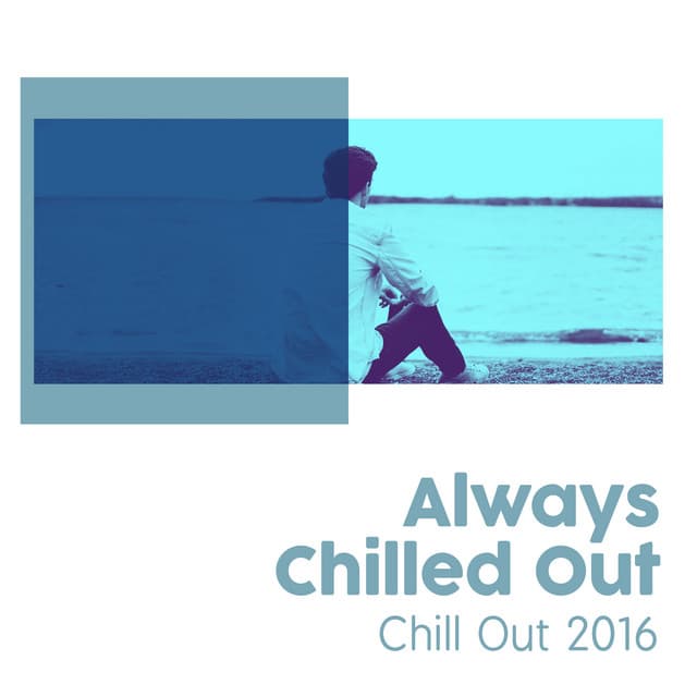 Always Chilled Out - Chill Out 2016