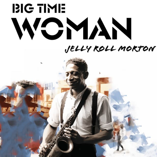 Big Time Woman - Jelly Roll Morton