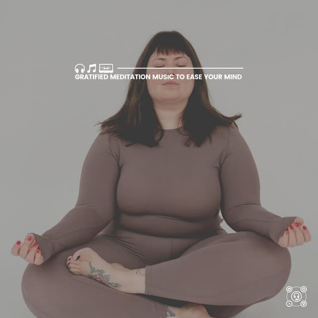 Gratified Meditation Music to Ease Your Mind - Some Music to Relax