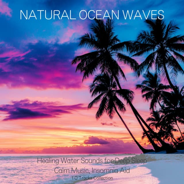 Natural Ocean Waves - Healing Water Sounds for Deep Sleep: 10 Tracks Collection - Ocean Waves for Deep Sleep