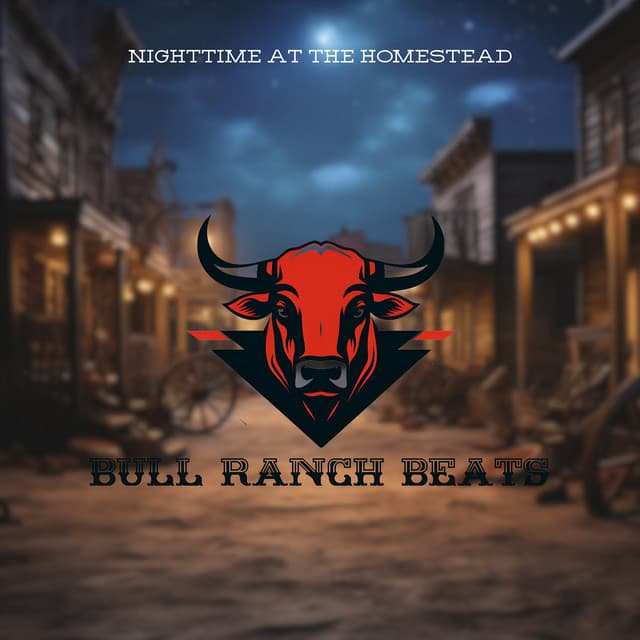 Nighttime at the Homestead - Bull Ranch Beats