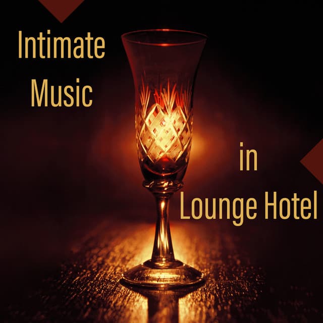 Intimate Music in Lounge Hotel: Easy Listening, Instrumental Mood Music, Electro Vibrations, Keep Calm, Luxury Chillout at Night, Slow & Smooth Moves - Ultimate Chill Music Universe