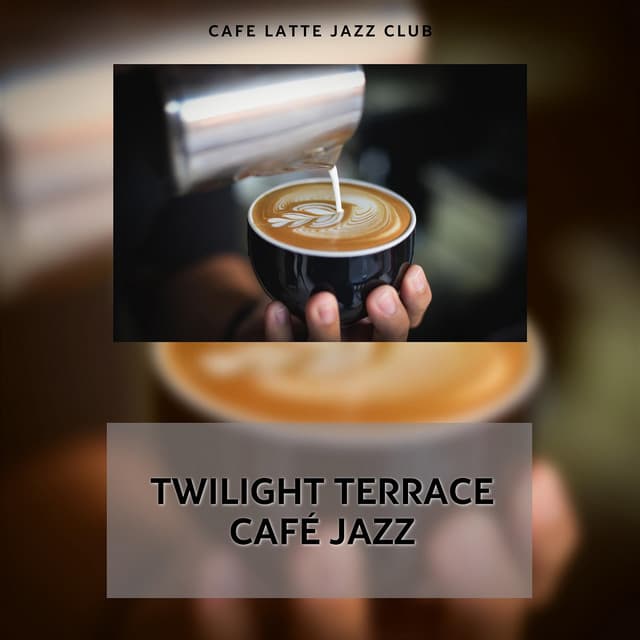 Twilight Terrace Café Jazz: Evening Espressos - Cafe Latte Jazz Club