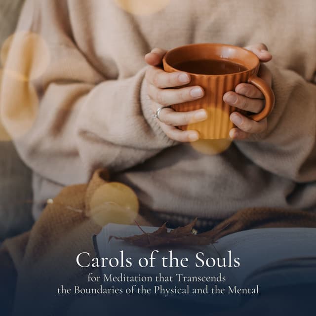 * Carols of the Souls for Meditation that Transcends the Boundaries of the Physical and the Mental * - Relaxing Radiance