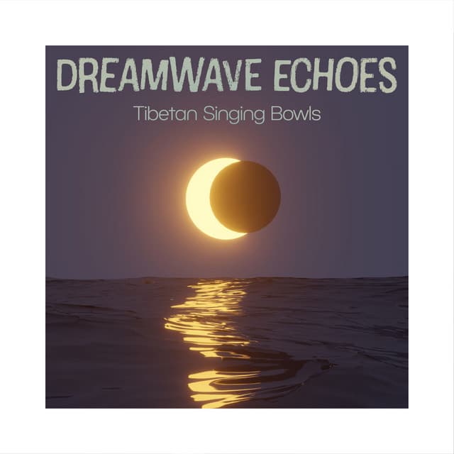 Dreamwave Echoes - Tibetan Singing Bowls