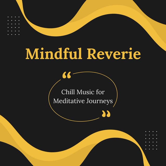 Mindful Reverie: Chill Music for Meditative Journeys - The Silent Minds