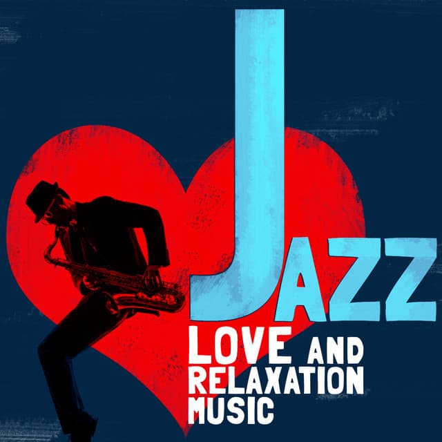 Jazz: Love and Relaxation Music - Sounds of Love and Relaxation Music