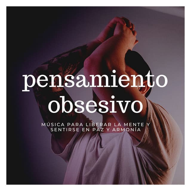 Pensamiento Obsesivo: Música para Liberar la Mente y Sentirse en Paz y Armonía - Musica Relajante Specialistas