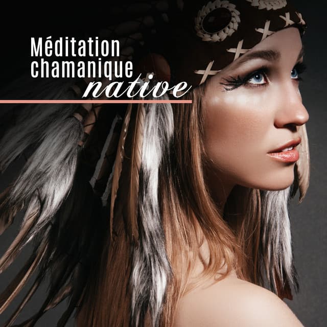 Méditation chamanique native: Voyage curatif pour l'esprit, Le corps et l'âme - Ambiance de Guérison Spirituelle