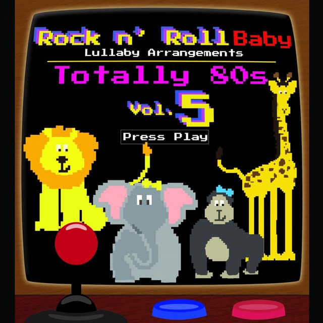 Totally 80's Lullaby Arrangements, Vol. 5 - Rock N' Roll Baby Lullaby Ensemble
