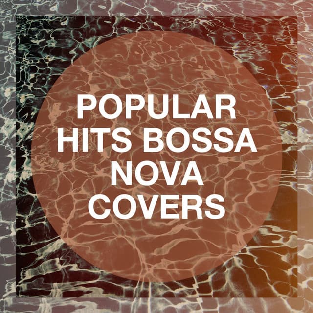 Popular Hits Bossa Nova Covers - Ibiza Chill Out